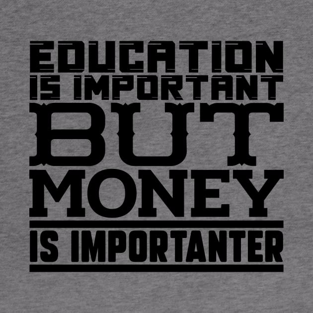 Education is important but money is importanter by colorsplash